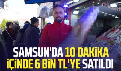 Karadeniz'de avlandı: Samsun'da 10 dakika içinde 6 bin TL'ye satıldı
