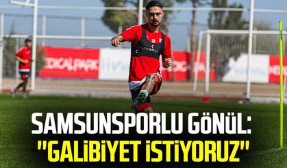 Samsunsporlu Soner Gönül: ''Galibiyet istiyoruz''
