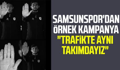 Samsunspor'dan örnek kampanya: "Trafikte aynı takımdayız"