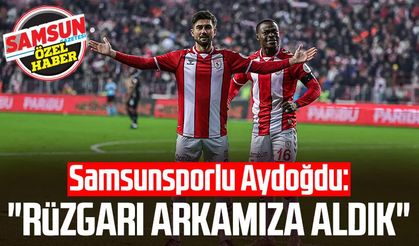Samsunsporlu Soner Aydoğdu: "Rüzgarı arkamıza aldık"