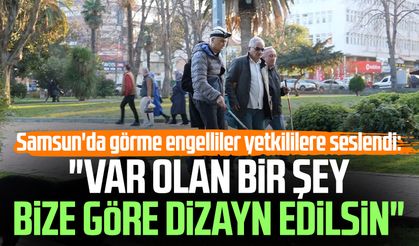 Samsun'da görme engelliler yetkililere seslendi