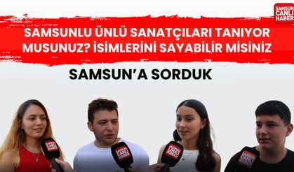 Samsun'a sorduk: Samsunlu ünlü sanatçıları tanıyor musunuz?