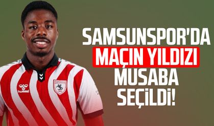 Samsunspor'da maçın yıldızı Musaba seçildi!
