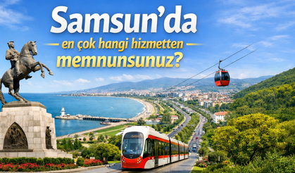 Samsun'da en çok hangi hizmetten memnunsunuz?