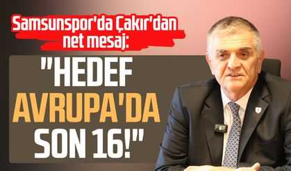 Samsunspor'da Suat Çakır'dan net mesaj: Hedef Avrupa'da son 16!