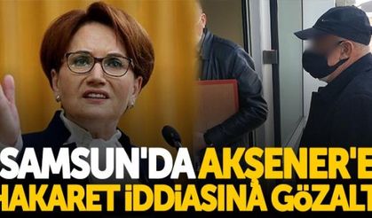 Samsun'da Meral Akşener'e hakaret iddiasına gözaltı