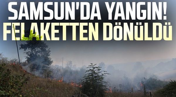 Samsun'da yangın! Felaketten dönüldü