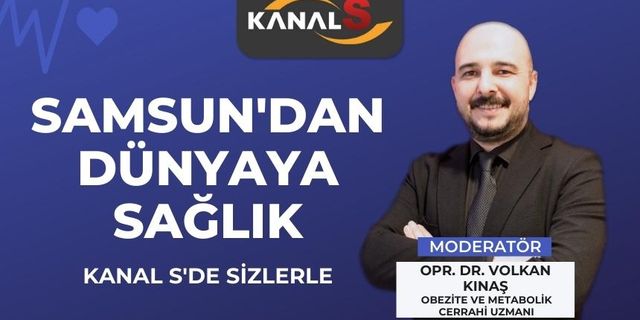 Samsun'dan Dünyaya Sağlık Programı Kanal S Ekranlarında Sizlerle 25 Mayıs Çarşamba