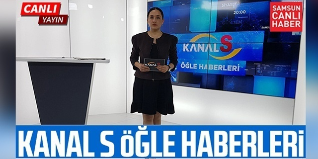 Kanal S Öğle Haberleri 16 Mayıs Pazartesi