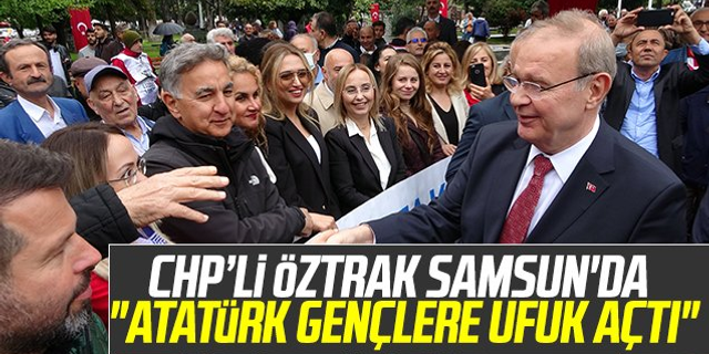 CHP’li Öztrak Samsun'da: "Atatürk Gençlere Ufuk Açtı"