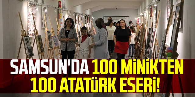 Samsun'da 100 minikten 100 Atatürk eseri!