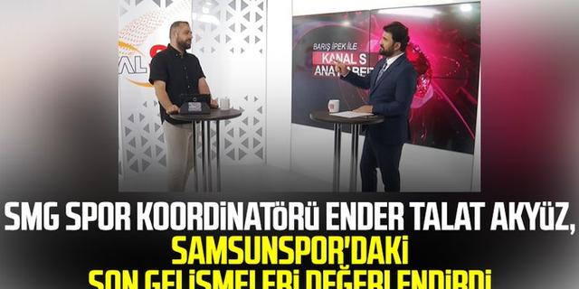SMG Spor Koordinatörü Ender Talat Akyüz, Samsunspor'daki son gelişmeleri değerlendirdi