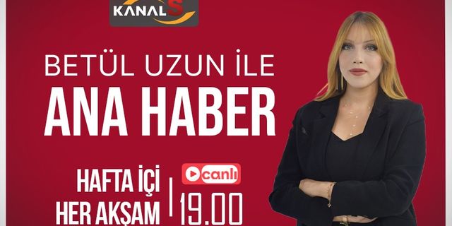 Betül Uzun ile Ana Haber Bülteni 3 Ocak Salı Kanal S ekranlarında