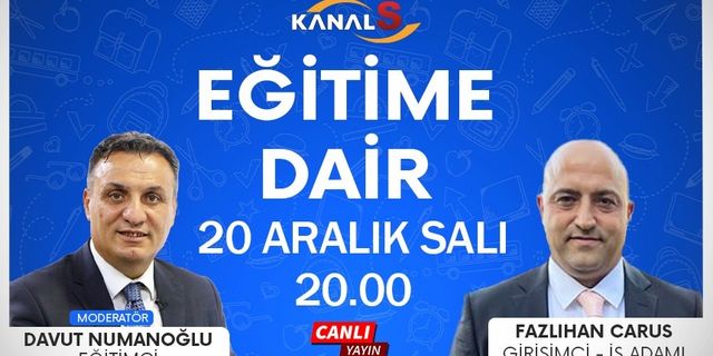 Davut Numanoğlu ile Eğitime Dair 20 Aralık Salı Kanal S'de