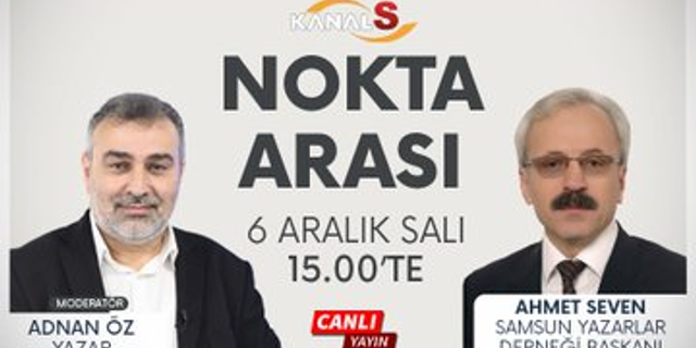 Adnan Öz ile Nokta Arası 6 Aralık Salı Kanal S'de