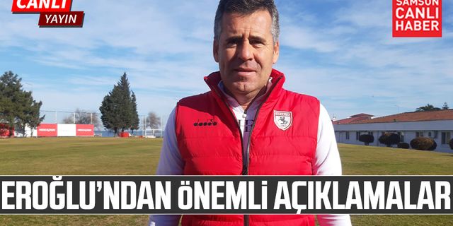 Samsunspor Teknik Direktörü Hüseyin Eroğlu'ndan önemli açıklamalar
