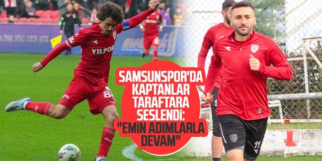 Samsunspor'da kaptanlar taraftara seslendi: "Emin adımlarla devam"