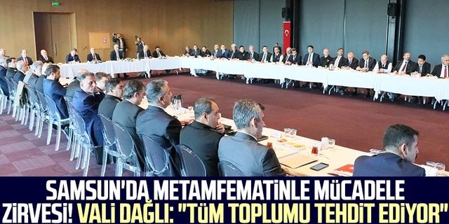 Samsun'da metamfematinle mücadele zirvesi! Vali Zülkif Dağlı: "Tüm toplumu tehdit ediyor"