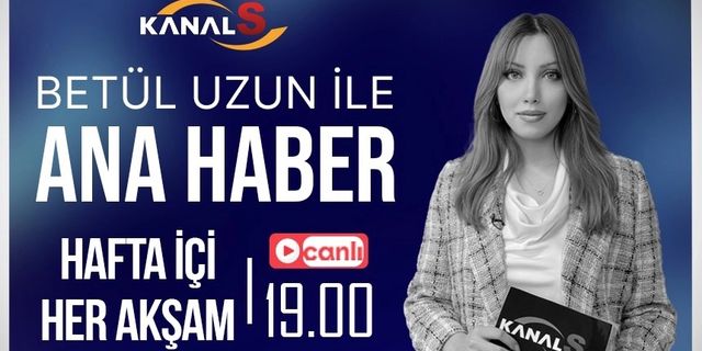 Betül Uzun ile Ana Haber Bülteni 11 Ocak Çarşamba Kanal S ekranlarında
