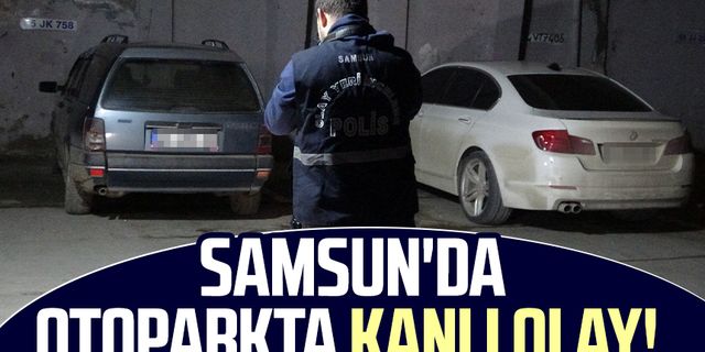 Samsun'da otoparkta kanlı olay!