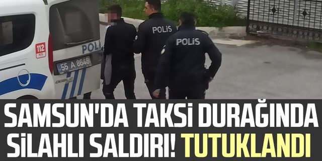Samsun'da taksi durağına silahlı saldırı! Tutuklandı