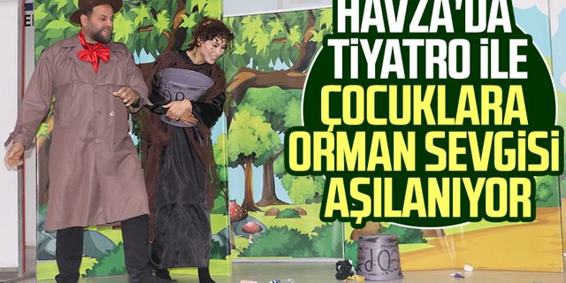 Havza'da tiyatro ile çocuklara orman sevgisi aşılanıyor