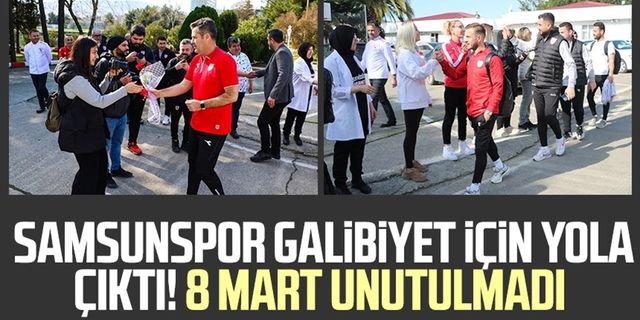 Samsunspor galibiyet için yola çıktı! 8 Mart unutulmadı