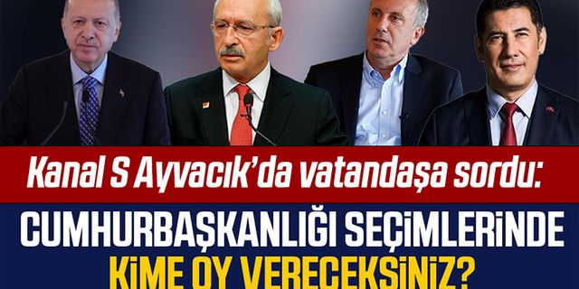 Kanal S Ayvacık'da vatandaşa sordu: Cumhurbaşkanlığı seçimlerinde kime oy vereceksiniz?