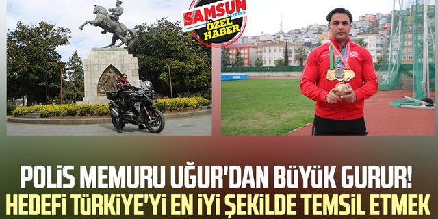 Samsun'da polis memuru Uğur'dan büyük gurur! Hedefi Türkiye'yi en iyi şekilde temsil etmek
