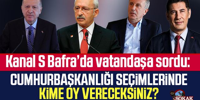 Kanal S Bafra'da vatandaşa sordu: Cumhurbaşkanlığı seçimlerinde kime oy vereceksiniz?