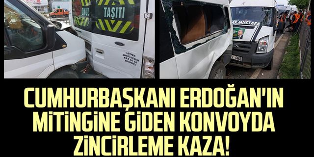 Cumhurbaşkanı Erdoğan'ın mitingine giden konvoyda zincirleme kaza!