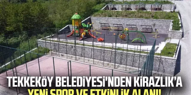 Tekkeköy Belediyesi'nden Kirazlık’a yeni spor ve etkinlik alanı!
