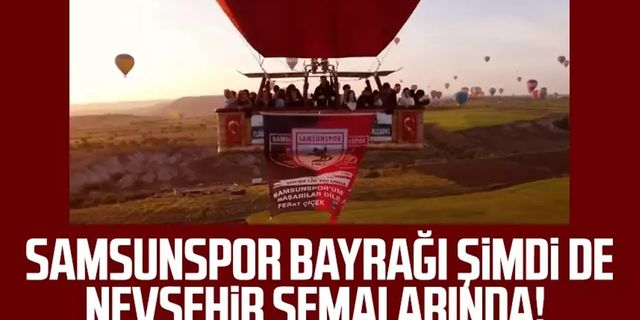 Samsunspor bayrağı şimdi de Nevşehir semalarında!