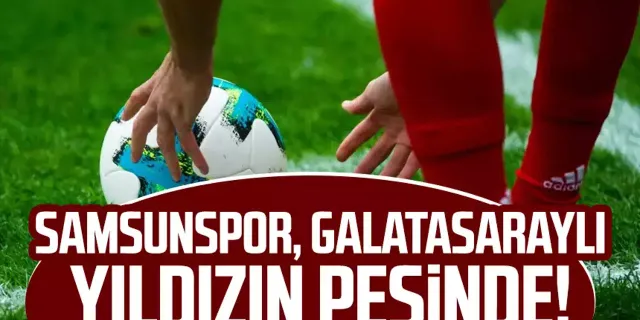 Samsunspor, Galatasaraylı yıldızın peşinde!