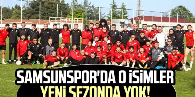 Samsunspor'da o isimler yeni sezonda yok!