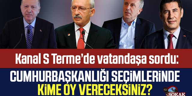 Kanal S Terme'de vatandaşa sordu: Cumhurbaşkanlığı seçimlerinde kime oy vereceksiniz?