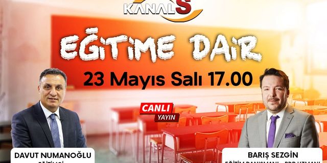 Davut Numanoğlu ile Eğitime Dair 23 Mayıs Salı Kanal S'de