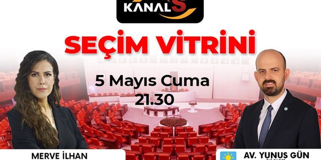 İYİ Parti Samsun Milletvekili Adayı Yunus Gün konuk olacağı Seçim Vitrini Kanal S ekranlarında