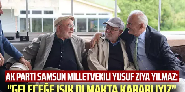 AK Parti Samsun Milletvekili Yusuf Ziya Yılmaz: "Geleceğe ışık olmakta kararlıyız"