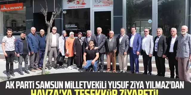AK Parti Samsun Milletvekili Yusuf Ziya Yılmaz'dan Havza'ya teşekkür ziyareti!