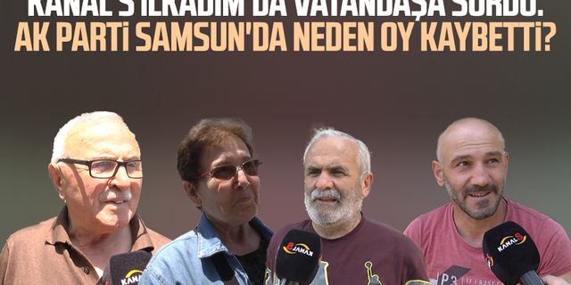 Kanal S İlkadım'da sordu: AK Parti Samsun'da neden oy kaybetti?