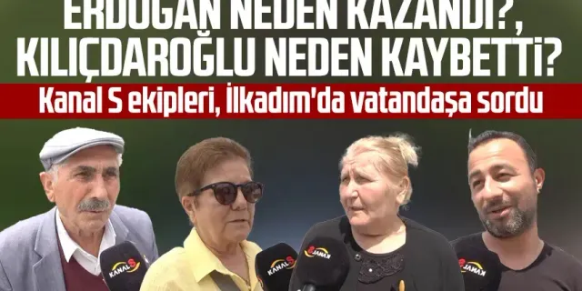 Kanal S ekipleri, İlkadım'da vatandaşa sordu: Erdoğan neden kazandı?, Kılıçdaroğlu neden kaybetti?