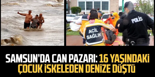 Samsun'da can pazarı: 16 yaşındaki çocuk iskeleden denize düştü
