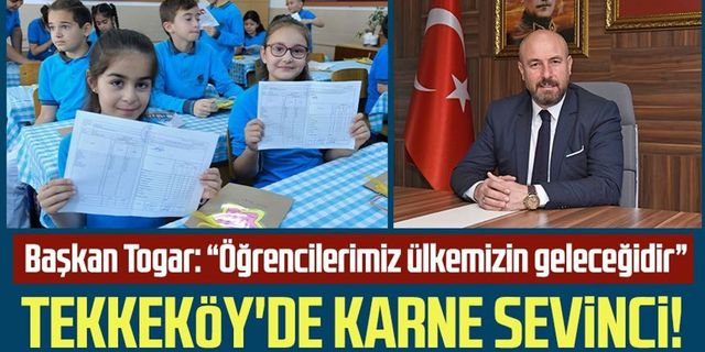 Tekkeköy'de karne sevinci! Belediye Başkanı Hasan Togar: “Öğrencilerimiz ülkemizin geleceğidir”