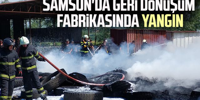 Samsun'da geri dönüşüm fabrikasında yangın