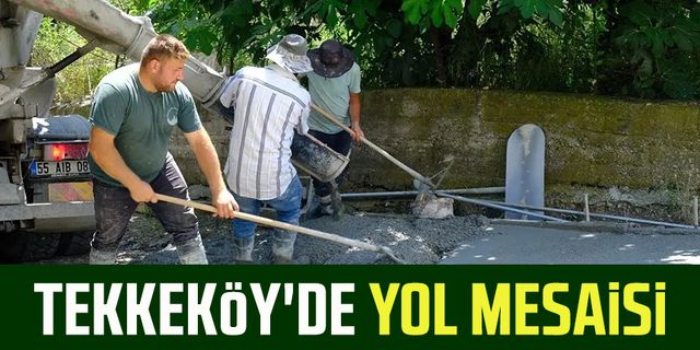 Tekkeköy'de konforlu ve güvenli ulaşım için yol mesaisi