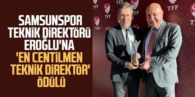 Yılport Samsunspor Teknik Direktörü Hüseyin Eroğlu'na 'En Centilmen Teknik Direktör' ödülü