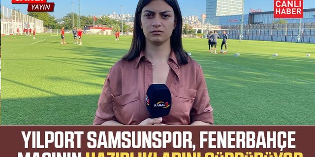 Yılport Samsunspor, Fenerbahçe maçına hazırlanıyor