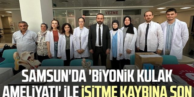 Samsun'da 'Biyonik kulak ameliyatı' ile işitme kaybına son