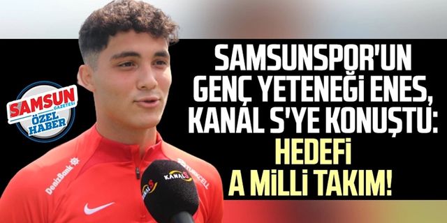 Samsunspor'un genç yeteneği Enes Albak, Kanal S'ye konuştu: Hedefi A Milli Takım!